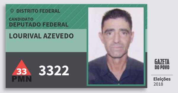 Santinho Lourival Azevedo 3322 (PMN) Deputado Federal | Distrito Federal | Eleições 2018 Santinho Lourival Azevedo 3322 (PMN) Deputado Federal | Distrito Federal | Eleições 2018