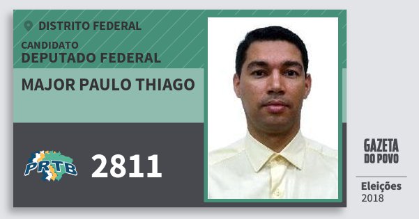 Santinho Major Paulo Thiago 2811 (PRTB) Deputado Federal | Distrito Federal | Eleições 2018 Santinho Major Paulo Thiago 2811 (PRTB) Deputado Federal | Distrito Federal | Eleições 2018