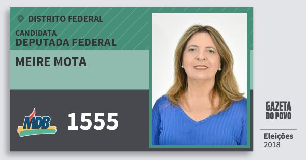Santinho Meire Mota 1555 (MDB) Deputada Federal | Distrito Federal | Eleições 2018 Santinho Meire Mota 1555 (MDB) Deputada Federal | Distrito Federal | Eleições 2018