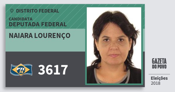 Santinho Naiara Lourenço 3617 (PTC) Deputada Federal | Distrito Federal | Eleições 2018 Santinho Naiara Lourenço 3617 (PTC) Deputada Federal | Distrito Federal | Eleições 2018
