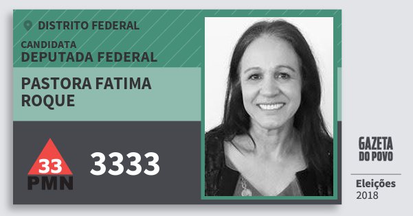 Santinho Pastora Fatima Roque 3333 (PMN) Deputada Federal | Distrito Federal | Eleições 2018 Santinho Pastora Fatima Roque 3333 (PMN) Deputada Federal | Distrito Federal | Eleições 2018