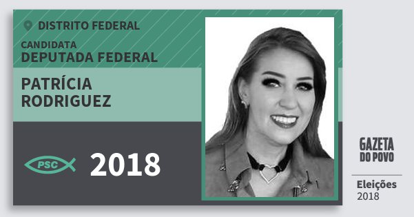 Santinho Patrícia Rodriguez 2018 (PSC) Deputada Federal | Distrito Federal | Eleições 2018 Santinho Patrícia Rodriguez 2018 (PSC) Deputada Federal | Distrito Federal | Eleições 2018