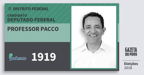 Santinho Professor Pacco 1919 (PODE) Deputado Federal | Distrito Federal | Eleições 2018 Santinho Professor Pacco 1919 (PODE) Deputado Federal | Distrito Federal | Eleições 2018