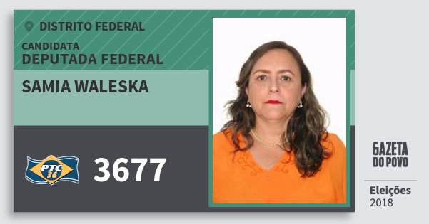 Santinho Samia Waleska 3677 (PTC) Deputada Federal | Distrito Federal | Eleições 2018 Santinho Samia Waleska 3677 (PTC) Deputada Federal | Distrito Federal | Eleições 2018