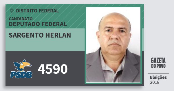 Santinho Sargento Herlan 4590 (PSDB) Deputado Federal | Distrito Federal | Eleições 2018 Santinho Sargento Herlan 4590 (PSDB) Deputado Federal | Distrito Federal | Eleições 2018
