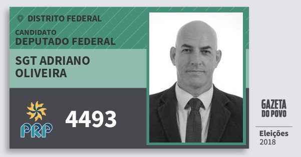 Santinho Sgt Adriano Oliveira 4493 (PRP) Deputado Federal | Distrito Federal | Eleições 2018 Santinho Sgt Adriano Oliveira 4493 (PRP) Deputado Federal | Distrito Federal | Eleições 2018