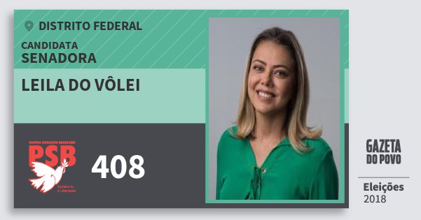 Santinho Leila do Vôlei 408 (PSB) Senadora | Distrito Federal | Eleições 2018 Santinho Leila do Vôlei 408 (PSB) Senadora | Distrito Federal | Eleições 2018