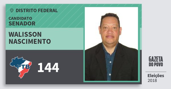 Santinho Walisson Nascimento 144 (PTB) Senador | Distrito Federal | Eleições 2018 Santinho Walisson Nascimento 144 (PTB) Senador | Distrito Federal | Eleições 2018