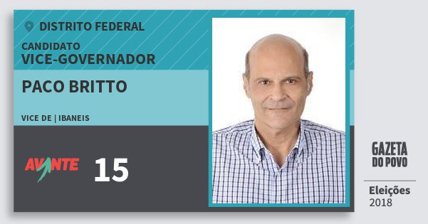 Santinho Paco Britto 15 (AVANTE) Vice-governador | Distrito Federal | Eleições 2018 Santinho Paco Britto 15 (AVANTE) Vice-governador | Distrito Federal | Eleições 2018
