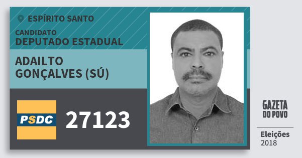 Santinho Adailto Gonçalves (Sú) 27123 (DC) Deputado Estadual | Espírito Santo | Eleições 2018 Santinho Adailto Gonçalves (Sú) 27123 (DC) Deputado Estadual | Espírito Santo | Eleições 2018