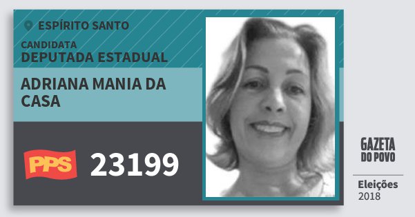 Santinho Adriana Mania da Casa 23199 (PPS) Deputada Estadual | Espírito Santo | Eleições 2018 Santinho Adriana Mania da Casa 23199 (PPS) Deputada Estadual | Espírito Santo | Eleições 2018