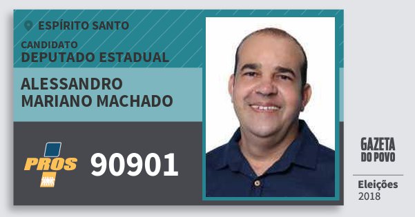Santinho Alessandro Mariano Machado 90901 (PROS) Deputado Estadual | Espírito Santo | Eleições 2018 Santinho Alessandro Mariano Machado 90901 (PROS) Deputado Estadual | Espírito Santo | Eleições 2018