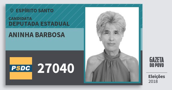 Santinho Aninha Barbosa 27040 (DC) Deputada Estadual | Espírito Santo | Eleições 2018 Santinho Aninha Barbosa 27040 (DC) Deputada Estadual | Espírito Santo | Eleições 2018