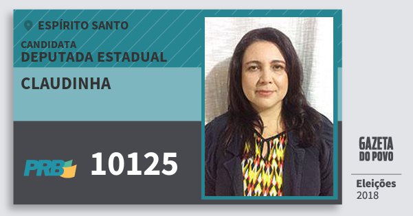 Santinho Claudinha 10125 (PRB) Deputada Estadual | Espírito Santo | Eleições 2018 Santinho Claudinha 10125 (PRB) Deputada Estadual | Espírito Santo | Eleições 2018