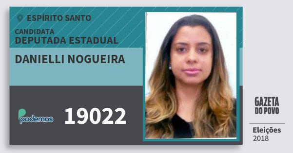 Santinho Danielli Nogueira 19022 (PODE) Deputada Estadual | Espírito Santo | Eleições 2018 Santinho Danielli Nogueira 19022 (PODE) Deputada Estadual | Espírito Santo | Eleições 2018