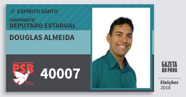 Santinho Douglas Almeida 40007 (PSB) Deputado Estadual | Espírito Santo | Eleições 2018 Santinho Douglas Almeida 40007 (PSB) Deputado Estadual | Espírito Santo | Eleições 2018