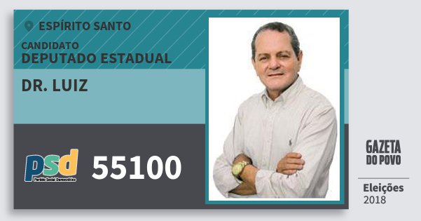 Santinho Dr. Luiz 55100 (PSD) Deputado Estadual | Espírito Santo | Eleições 2018 Santinho Dr. Luiz 55100 (PSD) Deputado Estadual | Espírito Santo | Eleições 2018