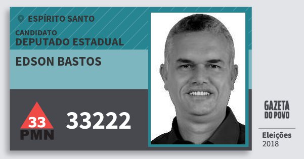 Santinho Edson Bastos 33222 (PMN) Deputado Estadual | Espírito Santo | Eleições 2018 Santinho Edson Bastos 33222 (PMN) Deputado Estadual | Espírito Santo | Eleições 2018