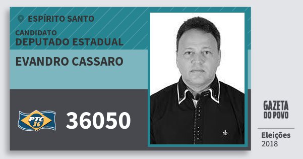 Santinho Evandro Cassaro 36050 (PTC) Deputado Estadual | Espírito Santo | Eleições 2018 Santinho Evandro Cassaro 36050 (PTC) Deputado Estadual | Espírito Santo | Eleições 2018