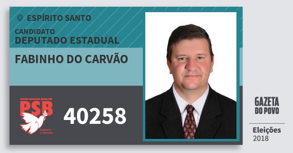 Santinho Fabinho do Carvão 40258 (PSB) Deputado Estadual | Espírito Santo | Eleições 2018 Santinho Fabinho do Carvão 40258 (PSB) Deputado Estadual | Espírito Santo | Eleições 2018