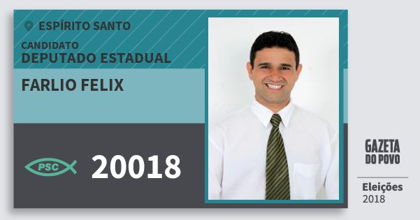 Santinho Farlio Felix 20018 (PSC) Deputado Estadual | Espírito Santo | Eleições 2018 Santinho Farlio Felix 20018 (PSC) Deputado Estadual | Espírito Santo | Eleições 2018