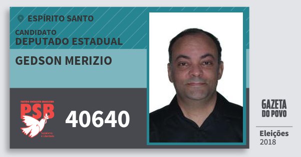 Santinho Gedson Merizio 40640 (PSB) Deputado Estadual | Espírito Santo | Eleições 2018 Santinho Gedson Merizio 40640 (PSB) Deputado Estadual | Espírito Santo | Eleições 2018