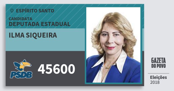 Santinho Ilma Siqueira 45600 (PSDB) Deputada Estadual | Espírito Santo | Eleições 2018 Santinho Ilma Siqueira 45600 (PSDB) Deputada Estadual | Espírito Santo | Eleições 2018