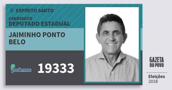 Santinho Jaiminho Ponto Belo 19333 (PODE) Deputado Estadual | Espírito Santo | Eleições 2018 Santinho Jaiminho Ponto Belo 19333 (PODE) Deputado Estadual | Espírito Santo | Eleições 2018