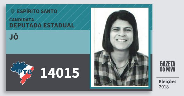 Santinho Jô 14015 (PTB) Deputada Estadual | Espírito Santo | Eleições 2018 Santinho Jô 14015 (PTB) Deputada Estadual | Espírito Santo | Eleições 2018