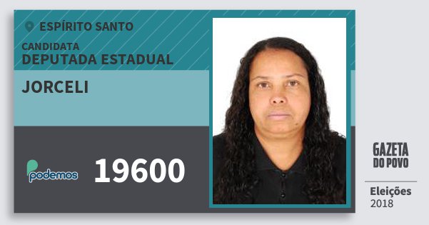 Santinho Jorceli 19600 (PODE) Deputada Estadual | Espírito Santo | Eleições 2018 Santinho Jorceli 19600 (PODE) Deputada Estadual | Espírito Santo | Eleições 2018