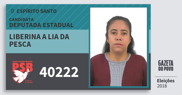 Santinho Liberina A Lia da Pesca 40222 (PSB) Deputada Estadual | Espírito Santo | Eleições 2018 Santinho Liberina A Lia da Pesca 40222 (PSB) Deputada Estadual | Espírito Santo | Eleições 2018