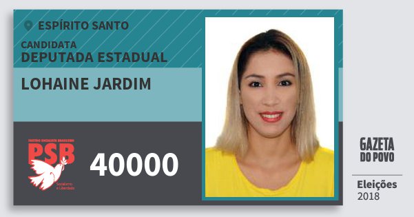 Santinho Lohaine Jardim 40000 (PSB) Deputada Estadual | Espírito Santo | Eleições 2018 Santinho Lohaine Jardim 40000 (PSB) Deputada Estadual | Espírito Santo | Eleições 2018