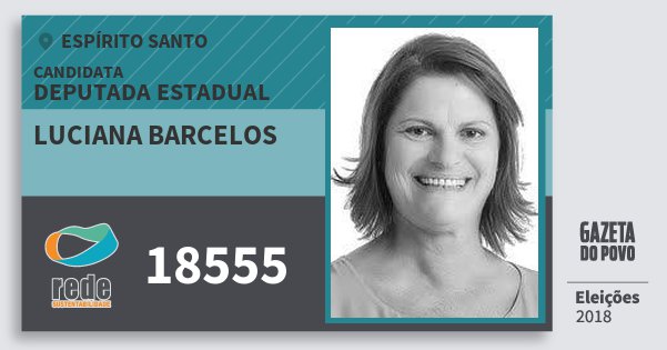 Santinho Luciana Barcelos 18555 (REDE) Deputada Estadual | Espírito Santo | Eleições 2018 Santinho Luciana Barcelos 18555 (REDE) Deputada Estadual | Espírito Santo | Eleições 2018