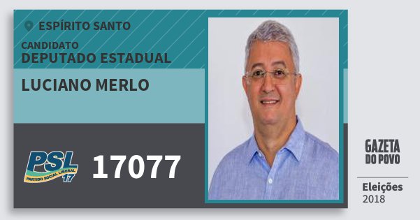 Santinho Luciano Merlo 17077 (PSL) Deputado Estadual | Espírito Santo | Eleições 2018 Santinho Luciano Merlo 17077 (PSL) Deputado Estadual | Espírito Santo | Eleições 2018