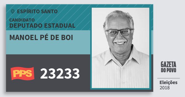 Santinho Manoel Pé de Boi 23233 (PPS) Deputado Estadual | Espírito Santo | Eleições 2018 Santinho Manoel Pé de Boi 23233 (PPS) Deputado Estadual | Espírito Santo | Eleições 2018