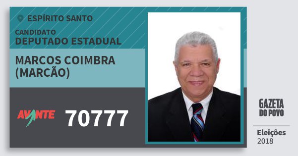 Santinho Marcos Coimbra (Marcão) 70777 (AVANTE) Deputado Estadual | Espírito Santo | Eleições 2018 Santinho Marcos Coimbra (Marcão) 70777 (AVANTE) Deputado Estadual | Espírito Santo | Eleições 2018