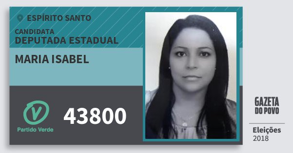 Santinho Maria Isabel 43800 (PV) Deputada Estadual | Espírito Santo | Eleições 2018 Santinho Maria Isabel 43800 (PV) Deputada Estadual | Espírito Santo | Eleições 2018