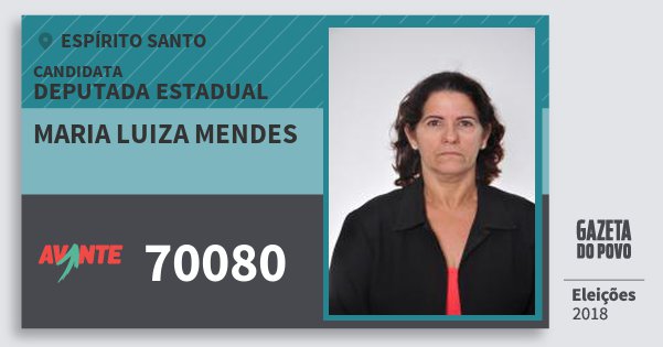 Santinho Maria Luiza Mendes 70080 (AVANTE) Deputada Estadual | Espírito Santo | Eleições 2018 Santinho Maria Luiza Mendes 70080 (AVANTE) Deputada Estadual | Espírito Santo | Eleições 2018