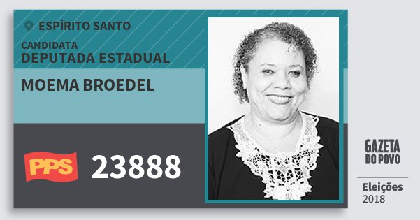 Santinho Moema Broedel 23888 (PPS) Deputada Estadual | Espírito Santo | Eleições 2018 Santinho Moema Broedel 23888 (PPS) Deputada Estadual | Espírito Santo | Eleições 2018