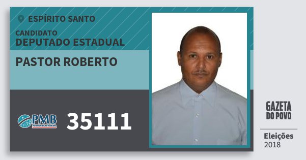 Santinho Pastor Roberto 35111 (PMB) Deputado Estadual | Espírito Santo | Eleições 2018 Santinho Pastor Roberto 35111 (PMB) Deputado Estadual | Espírito Santo | Eleições 2018
