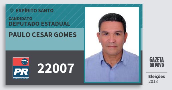 Santinho Paulo Cesar Gomes 22007 (PR) Deputado Estadual | Espírito Santo | Eleições 2018 Santinho Paulo Cesar Gomes 22007 (PR) Deputado Estadual | Espírito Santo | Eleições 2018