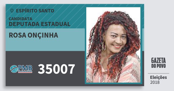 Santinho Rosa Onçinha 35007 (PMB) Deputada Estadual | Espírito Santo | Eleições 2018 Santinho Rosa Onçinha 35007 (PMB) Deputada Estadual | Espírito Santo | Eleições 2018
