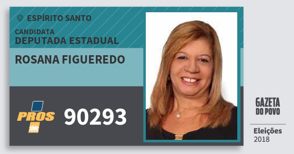 Santinho Rosana Figueredo 90293 (PROS) Deputada Estadual | Espírito Santo | Eleições 2018 Santinho Rosana Figueredo 90293 (PROS) Deputada Estadual | Espírito Santo | Eleições 2018