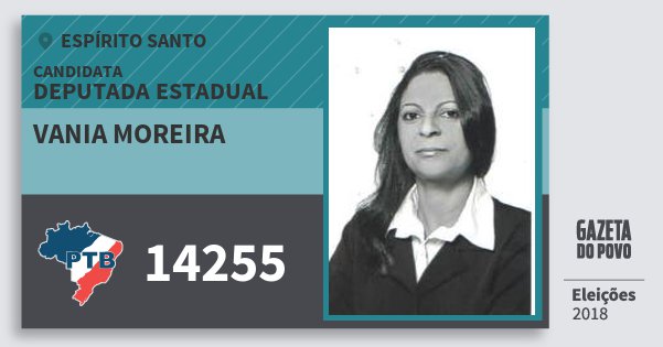 Santinho Vania Moreira 14255 (PTB) Deputada Estadual | Espírito Santo | Eleições 2018 Santinho Vania Moreira 14255 (PTB) Deputada Estadual | Espírito Santo | Eleições 2018