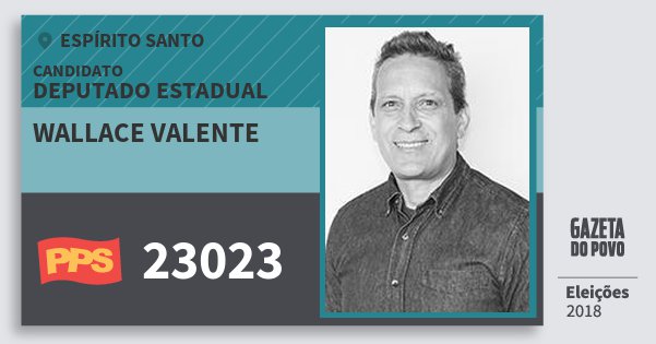 Santinho Wallace Valente 23023 (PPS) Deputado Estadual | Espírito Santo | Eleições 2018 Santinho Wallace Valente 23023 (PPS) Deputado Estadual | Espírito Santo | Eleições 2018