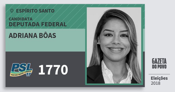 Santinho Adriana Bôas 1770 (PSL) Deputada Federal | Espírito Santo | Eleições 2018 Santinho Adriana Bôas 1770 (PSL) Deputada Federal | Espírito Santo | Eleições 2018