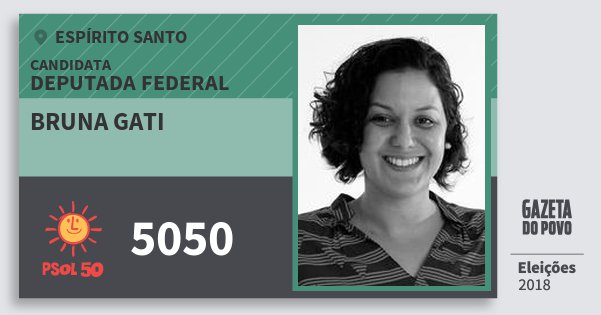 Santinho Bruna Gati 5050 (PSOL) Deputada Federal | Espírito Santo | Eleições 2018 Santinho Bruna Gati 5050 (PSOL) Deputada Federal | Espírito Santo | Eleições 2018