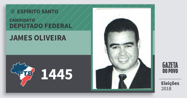 Santinho James Oliveira 1445 (PTB) Deputado Federal | Espírito Santo | Eleições 2018 Santinho James Oliveira 1445 (PTB) Deputado Federal | Espírito Santo | Eleições 2018