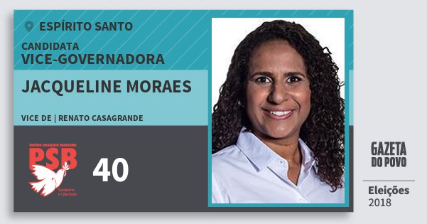 Santinho Jacqueline Moraes 40 (PSB) Vice-Governadora | Espírito Santo | Eleições 2018 Santinho Jacqueline Moraes 40 (PSB) Vice-Governadora | Espírito Santo | Eleições 2018