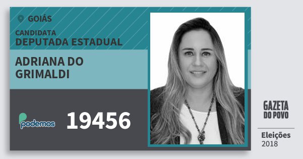 Santinho Adriana do Grimaldi 19456 (PODE) Deputada Estadual | Goiás | Eleições 2018 Santinho Adriana do Grimaldi 19456 (PODE) Deputada Estadual | Goiás | Eleições 2018